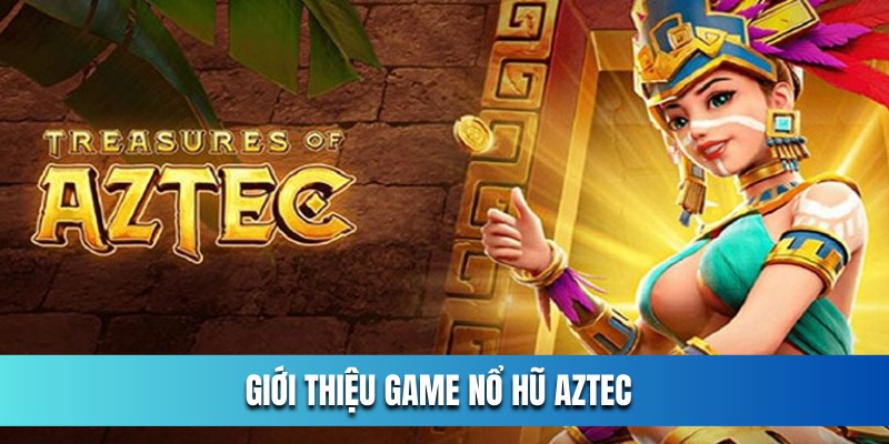 Gioi-thieu-game-no-hu-Aztec